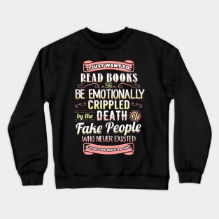 I Just Want To Read Books and Be Emotionally Crippled... Crewneck Sweatshirt